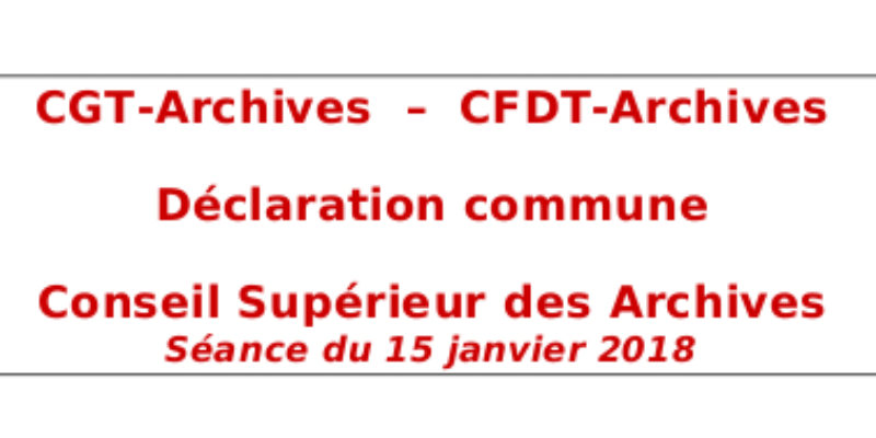 CGT-Archives  –  CFDT-Archives  Déclaration commune au Conseil Supérieur des Archives du 15 Janvier 2018