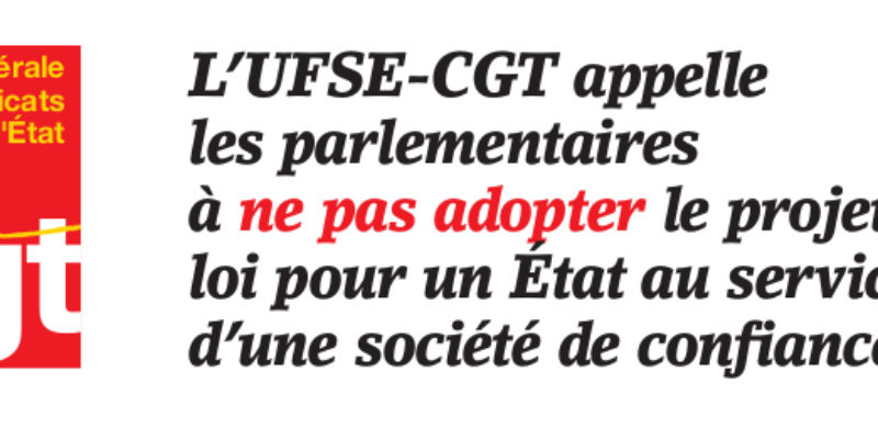 L’UFSE-CGT appelle les parlementaires à ne pas adopter le projet de loi pour un État au service d’une société de confiance