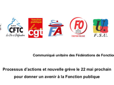 CFE/CGC – CFTC – CGT – FAFP – FO – FSU – SOLIDAIRES – Communiqué unitaire : Processus d’actions et nouvelle grève le 22 mai prochain pour donner un avenir à la Fonction publique