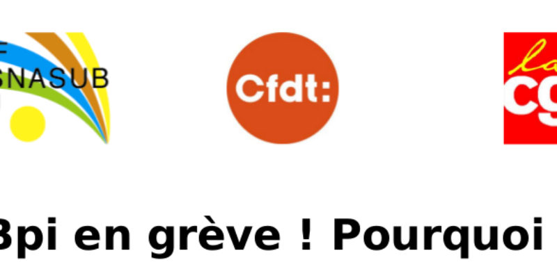 Bpi en grève ! Pourquoi ?