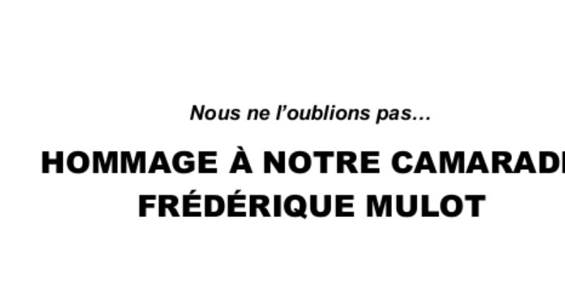 Nous ne l’oublions pas…  HOMMAGE À NOTRE CAMARADE FRÉDÉRIQUE MULOT