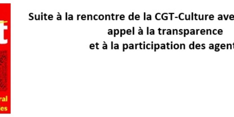 Suite à la rencontre de la CGT-Culture avec le Ministre : appel à la transparence et à la participation des agents