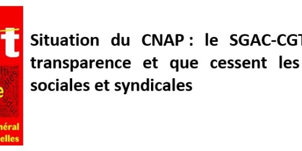 Situation du CNAP : le SGAC-CGT exige la transparence et que cessent les pressions sociales et syndicales