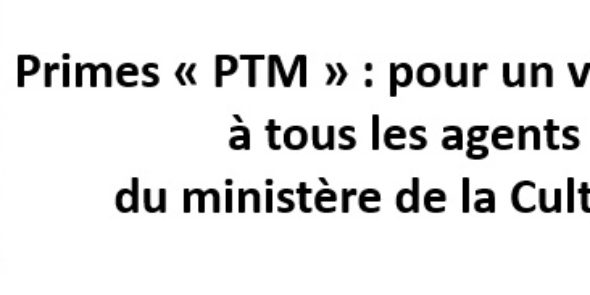 Prime « PTM » : pour un versement à tous les agents du ministère de la Culture !