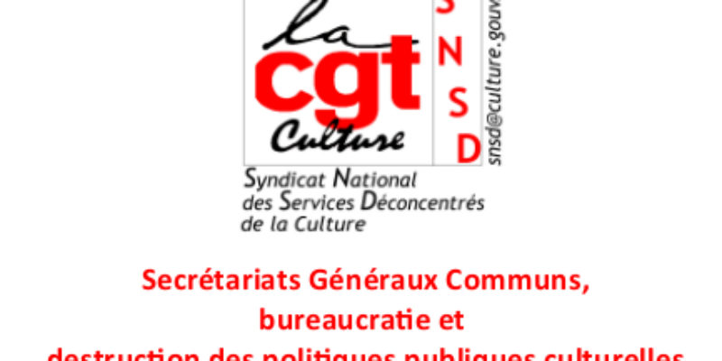 Secrétariats Généraux Communs, bureaucratie et destruction des politiques publiques culturelles