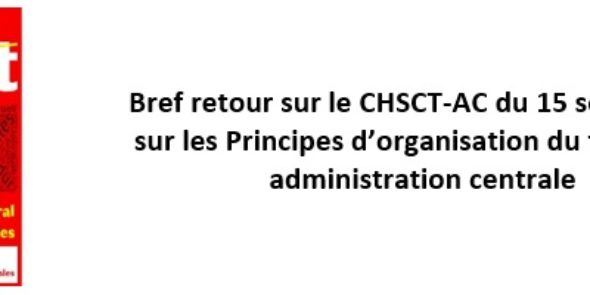 Bref retour sur le CHSCT-AC du 15 septembre sur les Principes d’organisation du travail en administration centrale