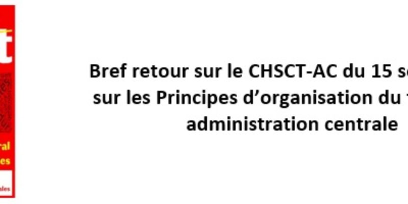 Bref retour sur le CHSCT-AC du 15 septembre sur les Principes d’organisation du travail en administration centrale