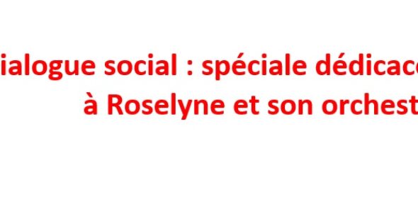 Dialogue social : spéciale dédicace en chanson à Roselyne et son orchestre !!!