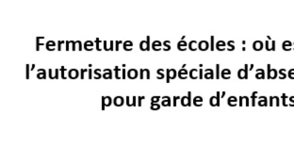 Fermeture des écoles : où est passée l’autorisation spéciale d’absence (ASA) pour garde d’enfants ?