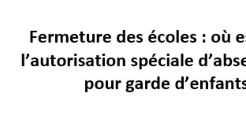 Fermeture des écoles : où est passée l’autorisation spéciale d’absence (ASA) pour garde d’enfants ?