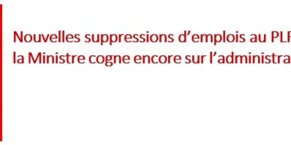 Nouvelles suppressions d’emplois au PLF 2022 : la Ministre cogne encore sur l’administration centrale !