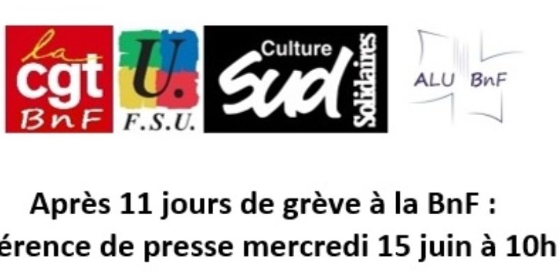 Après 11 jours de grève à la BnF : conférence de presse mercredi 15 juin à 10h30