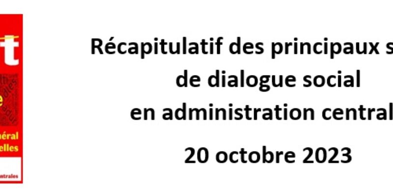 Récapitulatif des principaux sujets de dialogue social en administration centrale