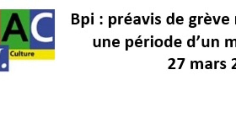 Bpi : préavis de grève reconductible sur une période d’un mois à partir du 27 mars 2024