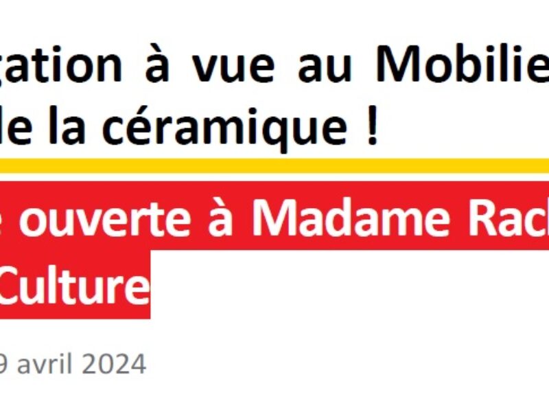 Navigation à vue au Mobilier national et à la Cité de la céramique ! Lettre ouverte à Madame Rachida Dati, ministre de la Culture