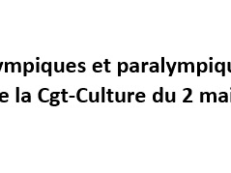 Jeux olympiques et paralympiques : préavis de grève de la Cgt-Culture du 2 mai au 15 septembre 2024