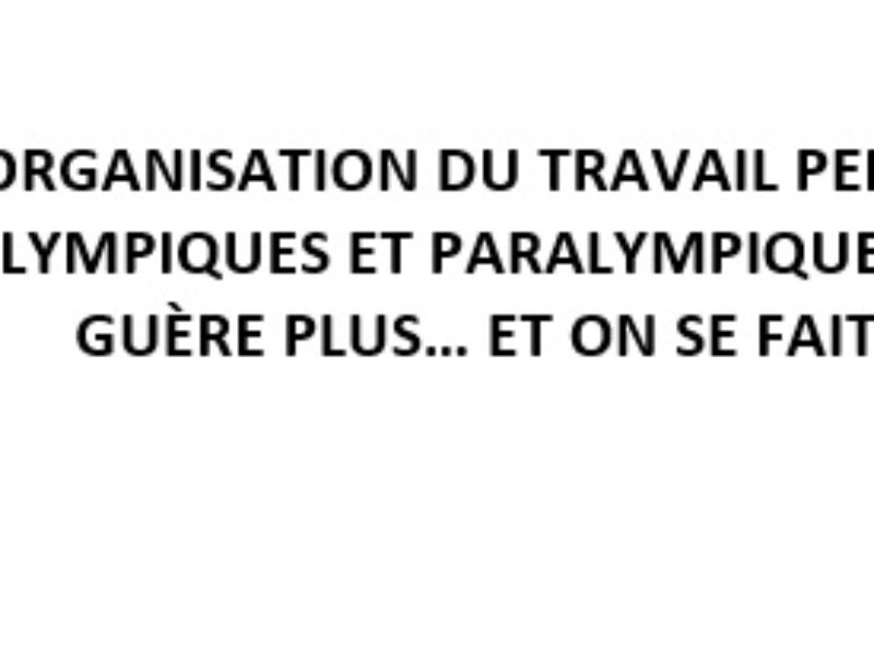 ORGANISATION DU TRAVAIL PENDANT LES JEUX OLYMPIQUES ET PARALYMPIQUES : ON N’EN SAIT GUÈRE PLUS… ET ON SE FAIT CENSURER !