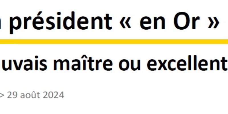 Un président « en Or » Mauvais maître ou excellent serviteur ?