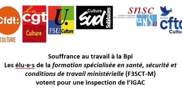 Souffrance au travail à la Bpi : Les élu·e·s de la formation spécialisée en santé, sécurité et conditions de travail ministérielle (F3SCT-M) votent pour une inspection de l’IGAC