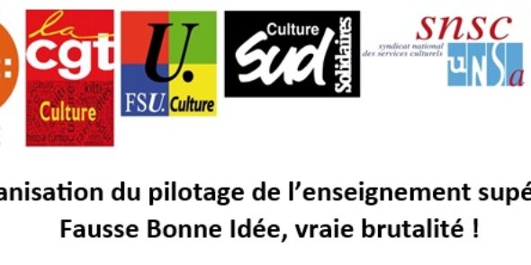 Nouvelle organisation du pilotage de l’enseignement supérieur culture : Fausse Bonne Idée, vraie brutalité !